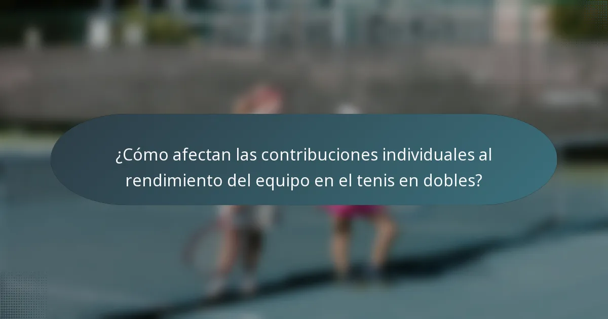 ¿Cómo afectan las contribuciones individuales al rendimiento del equipo en el tenis en dobles?