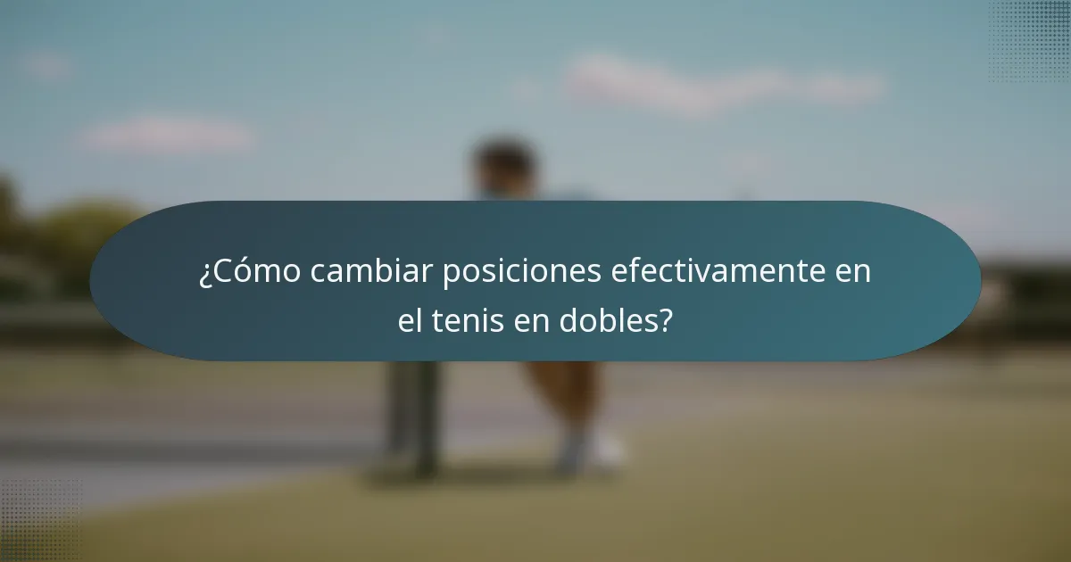 ¿Cómo cambiar posiciones efectivamente en el tenis en dobles?