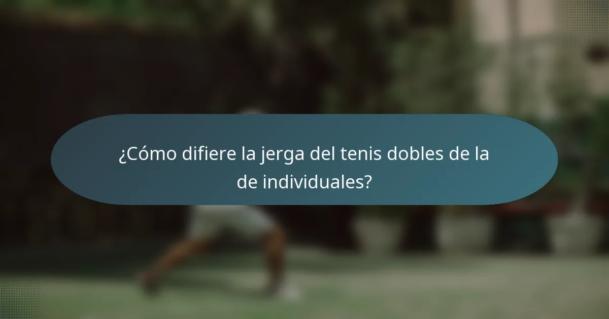 ¿Cómo difiere la jerga del tenis dobles de la de individuales?