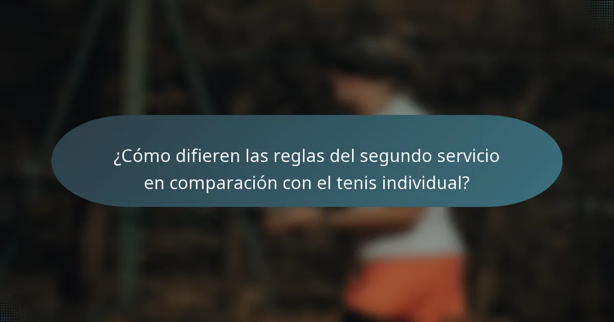 ¿Cómo difieren las reglas del segundo servicio en comparación con el tenis individual?