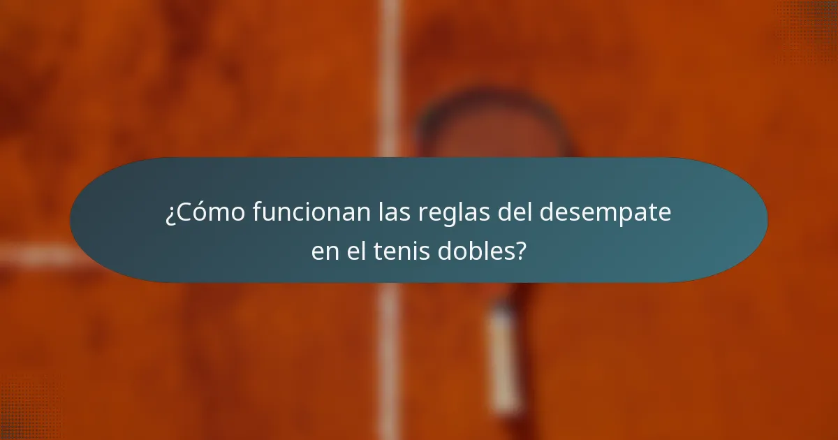 ¿Cómo funcionan las reglas del desempate en el tenis dobles?
