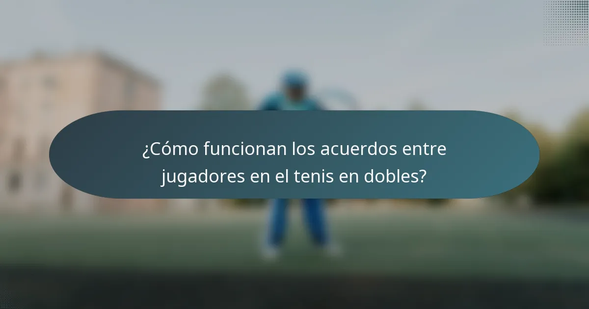 ¿Cómo funcionan los acuerdos entre jugadores en el tenis en dobles?