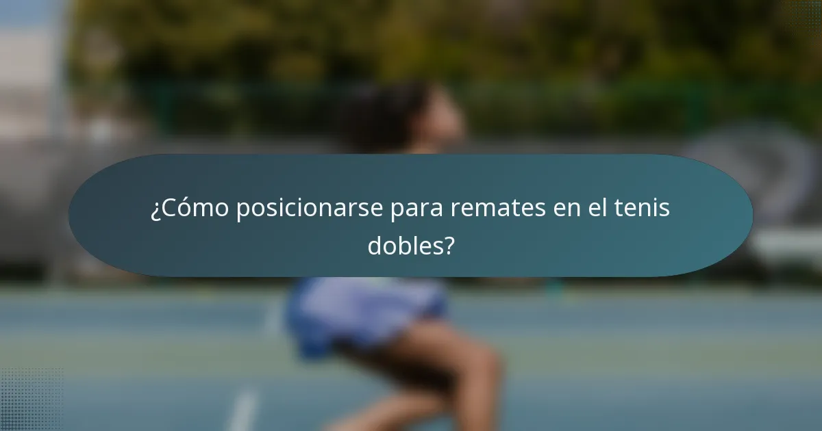 ¿Cómo posicionarse para remates en el tenis dobles?