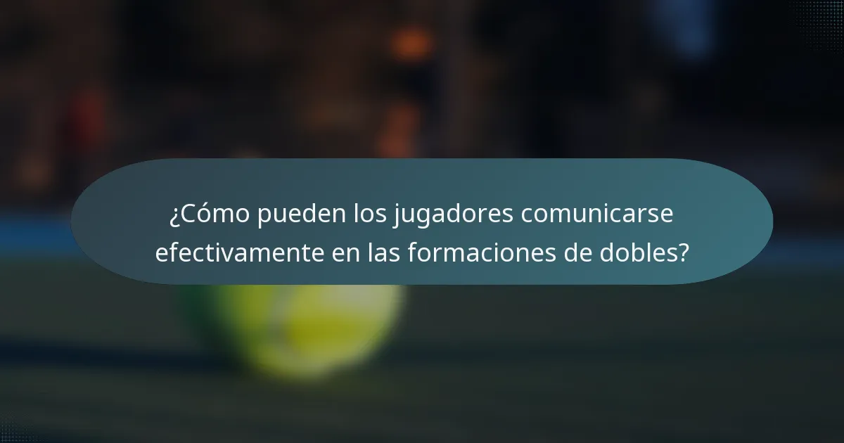 ¿Cómo pueden los jugadores comunicarse efectivamente en las formaciones de dobles?