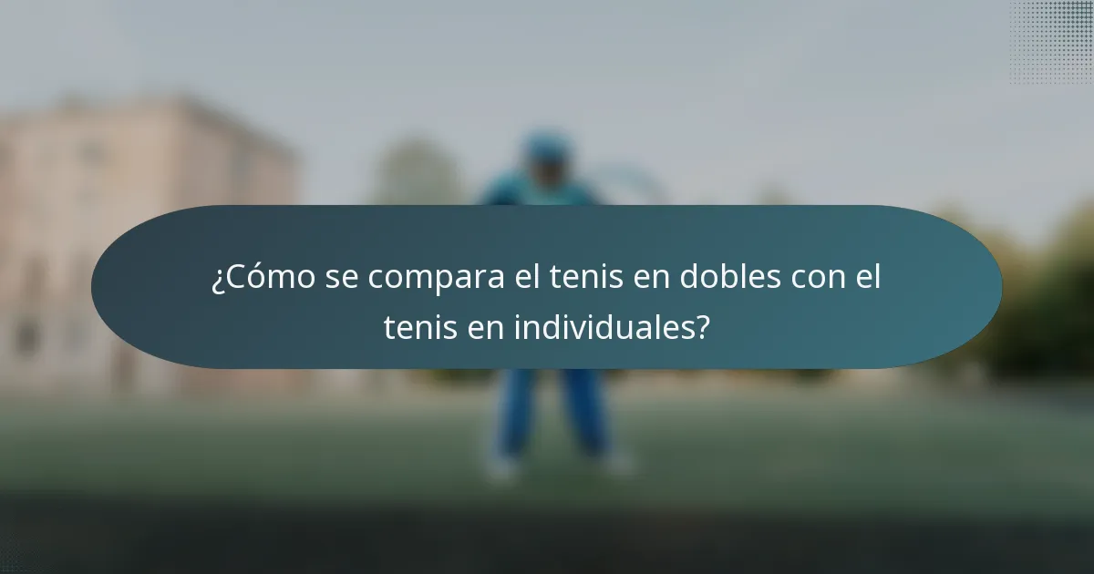¿Cómo se compara el tenis en dobles con el tenis en individuales?