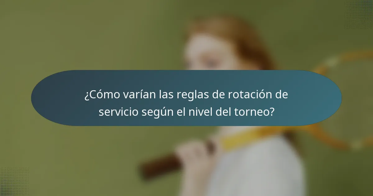 ¿Cómo varían las reglas de rotación de servicio según el nivel del torneo?