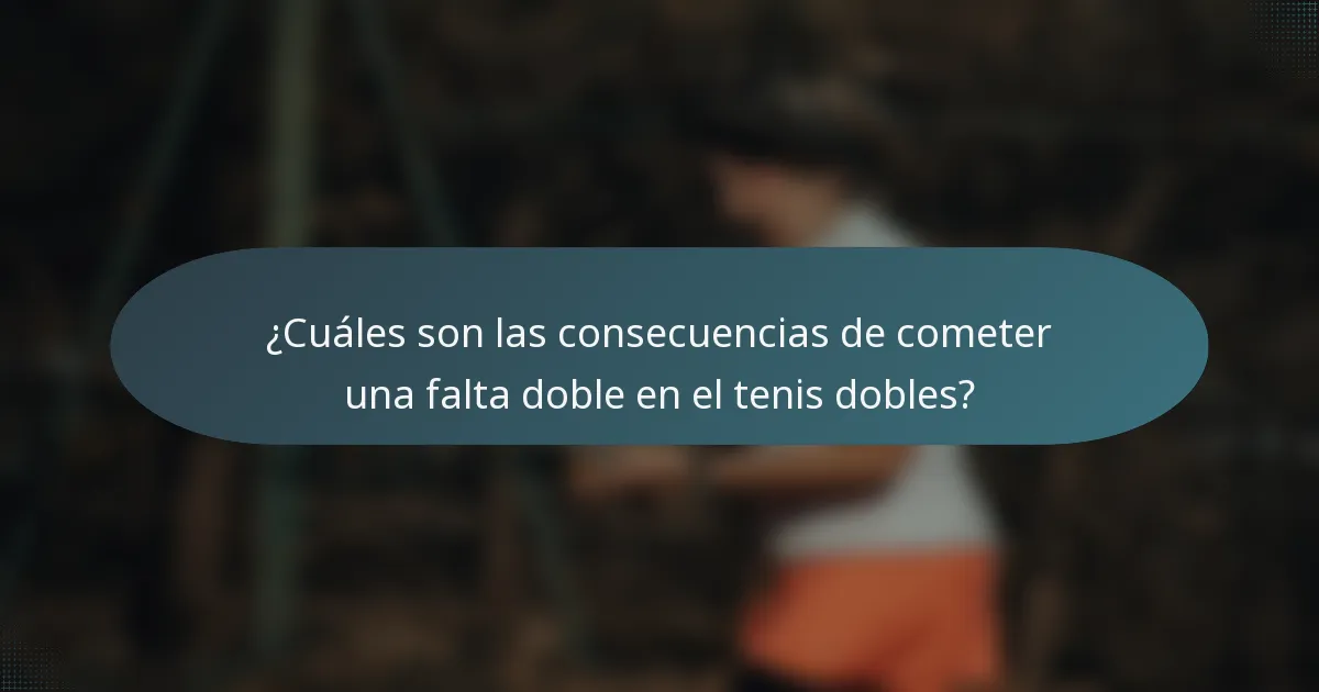 ¿Cuáles son las consecuencias de cometer una falta doble en el tenis dobles?