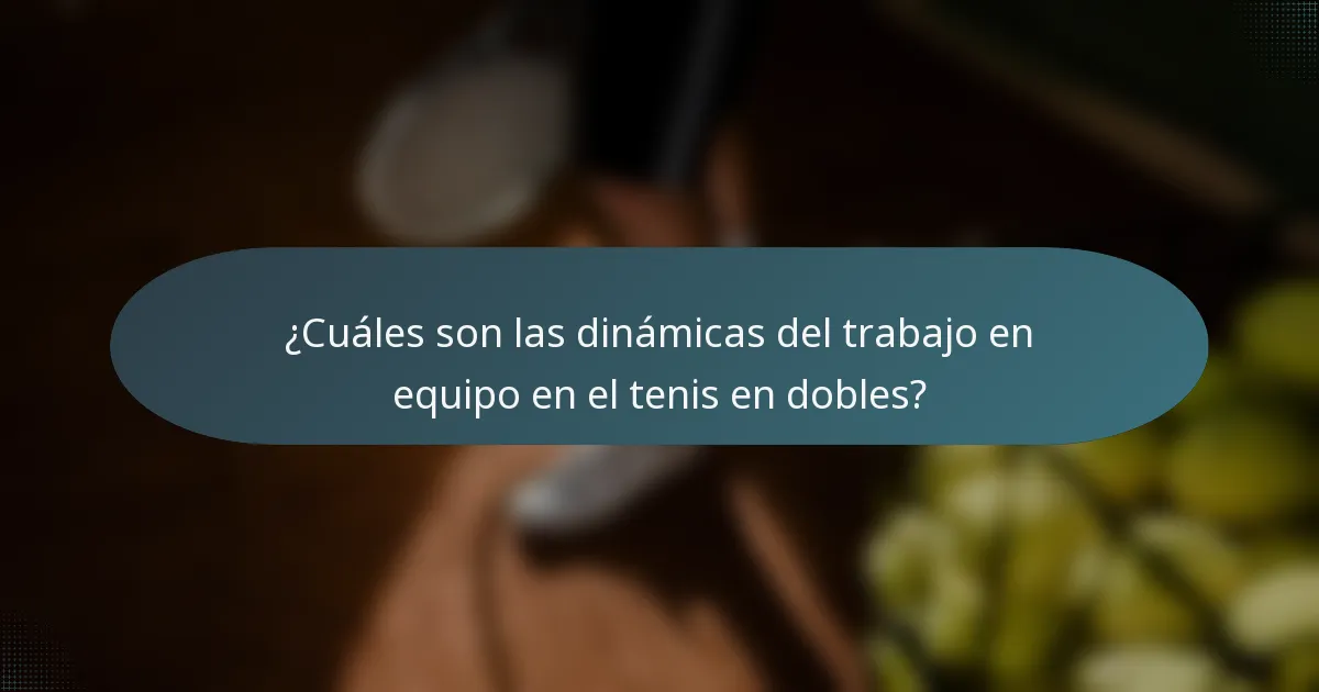 ¿Cuáles son las dinámicas del trabajo en equipo en el tenis en dobles?