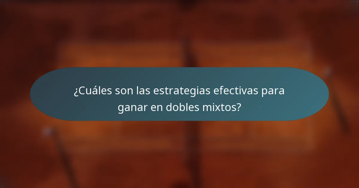 ¿Cuáles son las estrategias efectivas para ganar en dobles mixtos?