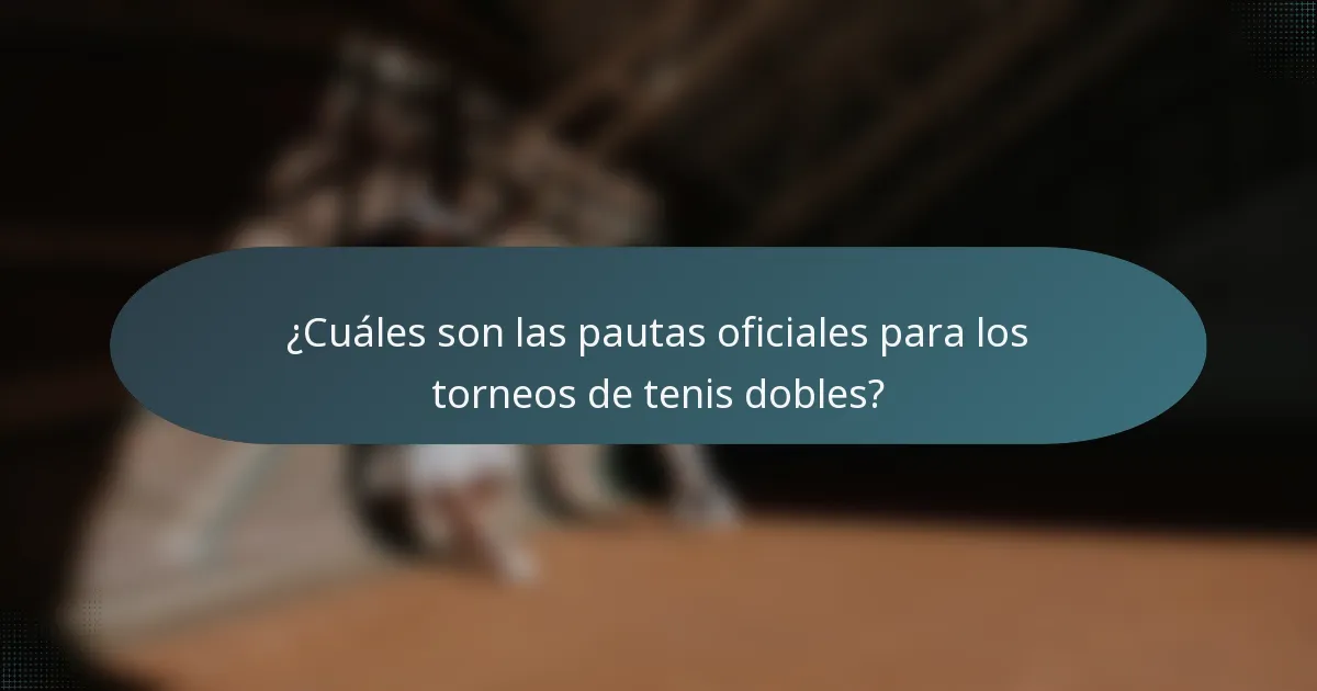 ¿Cuáles son las pautas oficiales para los torneos de tenis dobles?