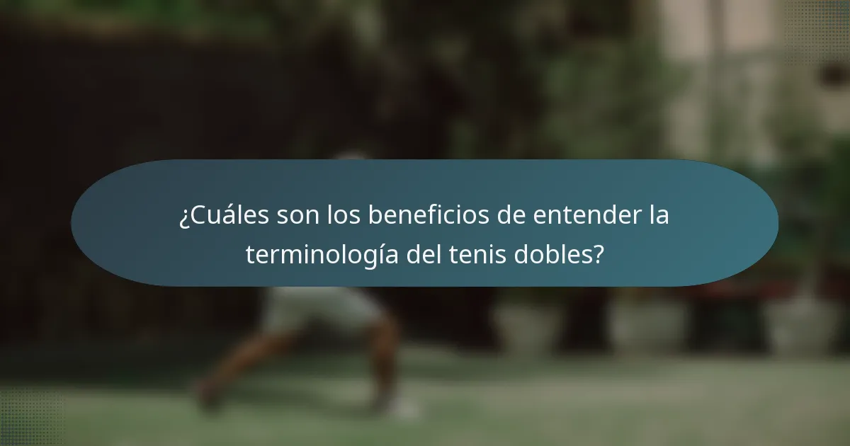 ¿Cuáles son los beneficios de entender la terminología del tenis dobles?