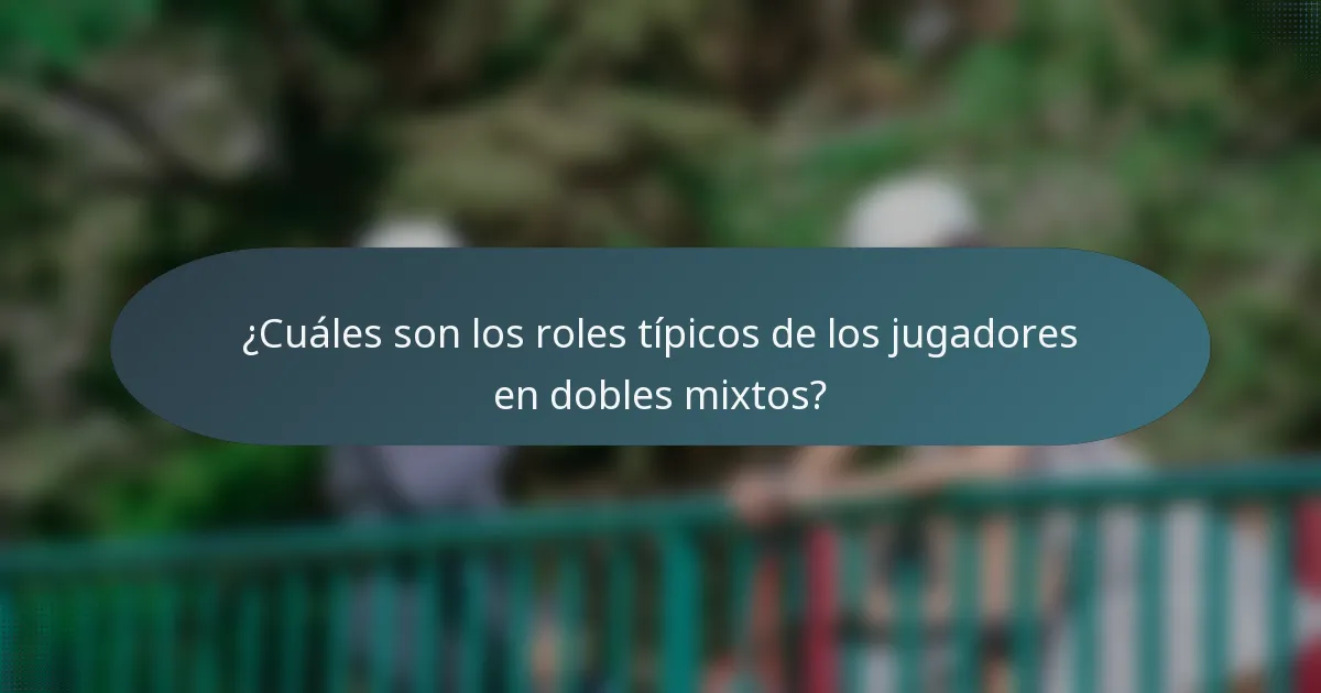 ¿Cuáles son los roles típicos de los jugadores en dobles mixtos?