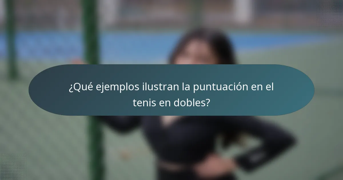 ¿Qué ejemplos ilustran la puntuación en el tenis en dobles?