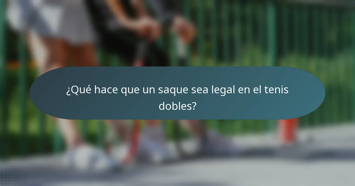 ¿Qué hace que un saque sea legal en el tenis dobles?