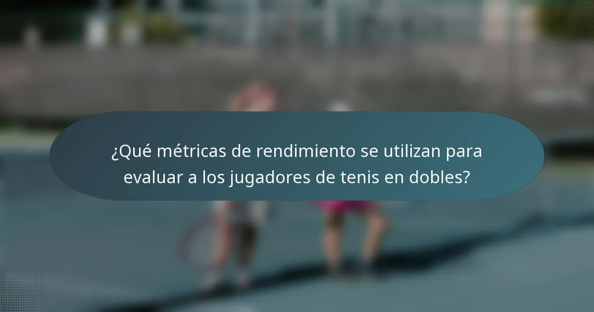 ¿Qué métricas de rendimiento se utilizan para evaluar a los jugadores de tenis en dobles?