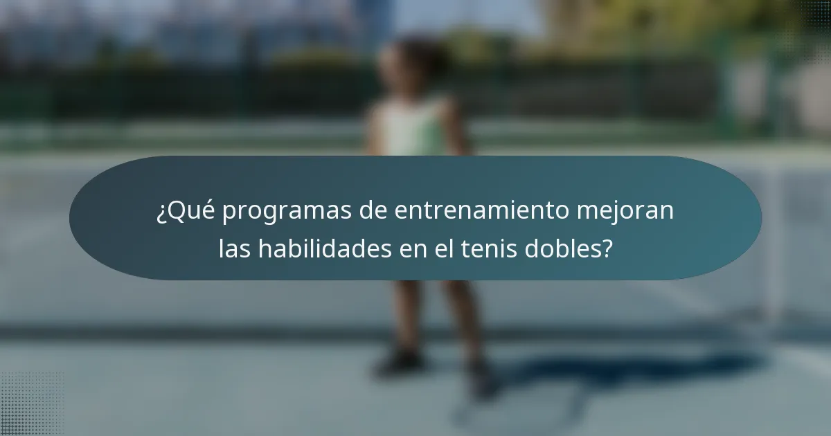 ¿Qué programas de entrenamiento mejoran las habilidades en el tenis dobles?