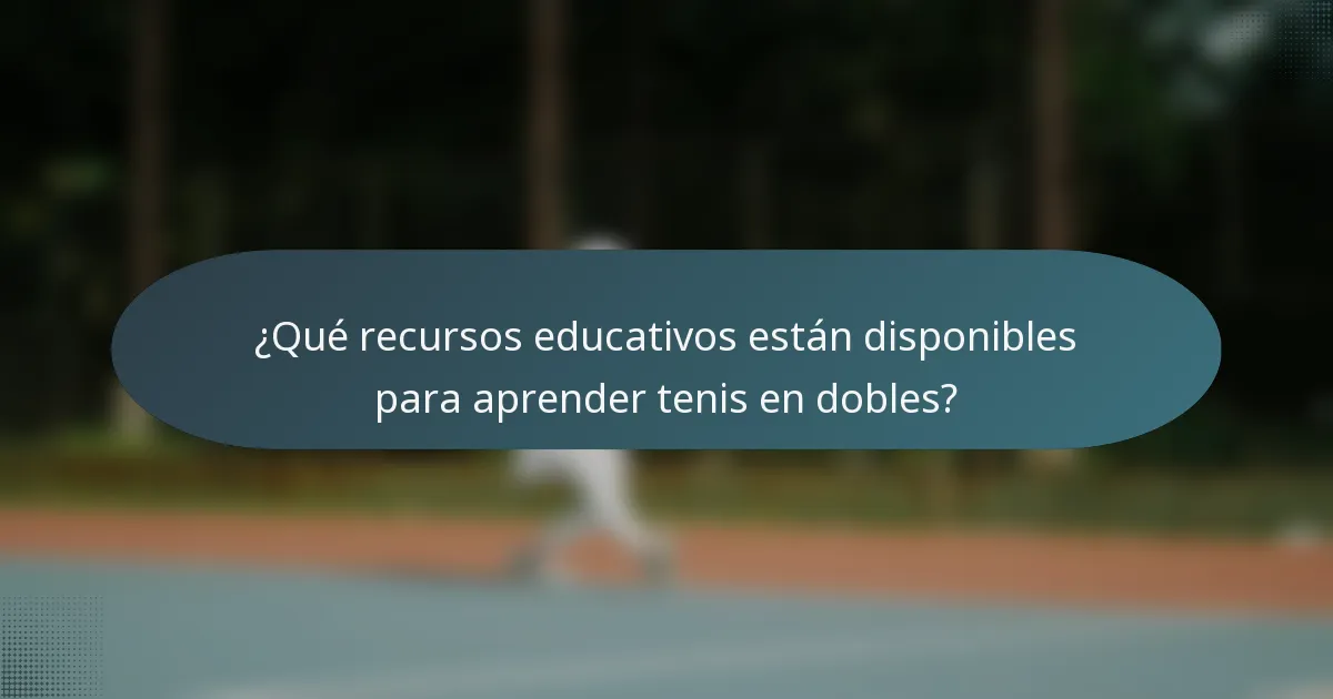 ¿Qué recursos educativos están disponibles para aprender tenis en dobles?